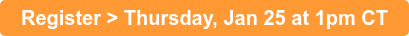 Register > Thursday, Jan 25 at 1pm CT